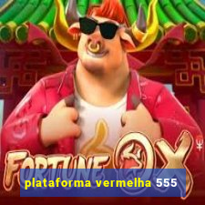 plataforma vermelha 555